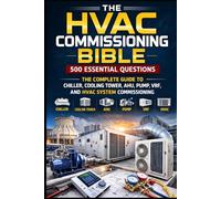 The HVAC Commissioning Bible: 500 Essential Questions: The Complete Guide to Chiller, Cooling Tower, AHU, Pump, VRF, and HVAC System Commissioning