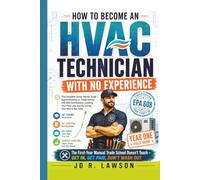 THE HVAC ROOKIE: How to Become an HVAC Technician with No Experience: Career Starter Guide ,Apprenticeship vs. Trade School, EPA 608 Certification, Your First Job, & Surviving Year One in the Field
