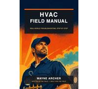 THE HVAC TROUBLESHOOTING FIELD MANUAL: Real-World Diagnostics, Step-by-Step Fixes, and Field-Tested Wisdom for Working Technicians
