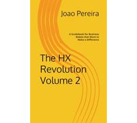 The HX Revolution Volume 2: A Guidebook for Business Rebels that Want to Make a Difference