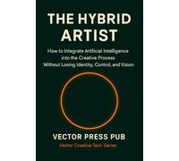 The Hybrid Artist: How to Integrate Artificial Intelligence into the Creative Process Without Losing Identity, Control, and Vision