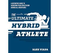 The Hybrid Athlete: A Definitive Guide to Achieving Peak Athleticism Across All Disciplines