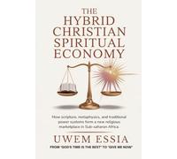 THE HYBRID CHRISTIAN SPIRITUAL ECONOMY: How Scripture, Metaphysics, and Traditional Power Systems Form a New Religious Marketplace in Sub-Saharan Africa
