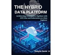 The Hybrid Data Platform: Architecting Cloud-Native Pipelines with AWS Glue and Kubernetes as a Data Engineer