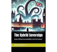 The Hybrid Sovereign: Power Without Accountability in the 21st Century