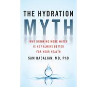 The Hydration Myth: Why Drinking More Water Is Not Always Better for Your Health