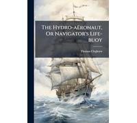 The Hydro-aëronaut, Or Navigator's Life-buoy