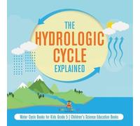 The Hydrologic Cycle Explained Water Cycle Books for Kids Grade 5 Ch (Tascabile)
