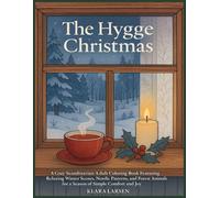 The Hygge Christmas: A Cozy Scandinavian Adult Coloring Book Featuring Relaxing Winter Scenes, Nordic Patterns, and Forest Animals for a Season of Simple Comfort and Joy