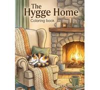 The Hygge Home: An Adult Coloring Book: Featuring Hygge Interiors, Comfy Homes, and Peaceful Scenes for Relaxation and Stress Relief