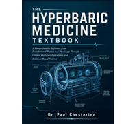 THE HYPERBARIC MEDICINE TEXTBOOK: A Comprehensive Reference from Foundational Physics and Physiology Through Clinical Protocols, Indications, and Evidence-Based Practice