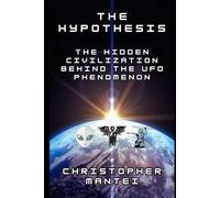 The Hypothesis: The Hidden Civilization Behind the UFO Phenomenon