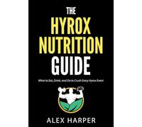 The Hyrox Nutrition Guide: What to Eat, Drink, and Do to Crush Every Hyrox Event