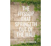 The Hyssop That Springeth Out of the Wall: New Wine in New Wine Skins from Altar to Altar: A Christian Bible Study for Men and Women