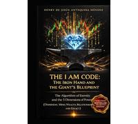 THE I AM CODE: THE IRON HAND AND THE GIANT'S BLUEPRINT: The Eternity Algorithm and the 5 Dimensions of Power