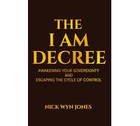 The I Am Decree: Awakening Your Sovereignty and Escaping the Cycle of Control