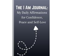 The I Am Journal: My Daily Affirmations for Confidence, Peace and Self-Love