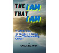The I Am That I AM: I AM in You: 52 Weeks to Living from the Indwelling Christ