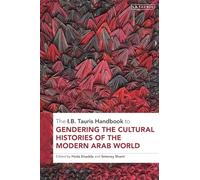 The I.B. Tauris Handbook to Gendering the Cultural Histories of the Modern Arab World