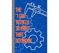 The “I Can Totally 3D Print That” Notebook: Isometric Sketch & Measurement Journal - Perfect Gift for 3D Printing Nerds