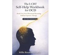 The I-CBT Self-Help Workbook for OCD: Break Free from Obsessional Reasoning Without Exposure Therapy