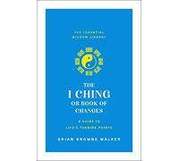 The I Ching or Book of Changes: A Guide to Life's Turning Points