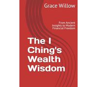 The I Ching's Wealth Wisdom: From Ancient Insights to Modern Financial Freedom