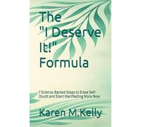 The "I Deserve It!" Formula: 7 Science-Backed Steps to Erase Self-Doubt and Start Manifesting More Now