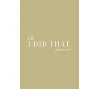 The I DID THAT Journal - Stay organised with Daily Practices, Writing Prompts, Reflections, Goals & Weekly Wins with Monthly Calendar Journal Pages | ... gift for Women & Men. (Matcha Green Edition)