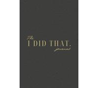 The I DID THAT Journal - Stay organised with Daily Practices, Writing Prompts, Reflections, Goals & Weekly Wins with Monthly Calendar Journal Pages | ... gift for Women & Men. (Dark Olive Edition)