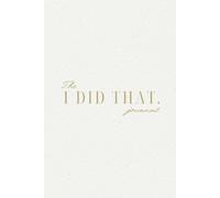 The I DID THAT Journal - Stay organised with Daily Practices, Writing Prompts, Reflections, Goals & Weekly Wins with Monthly Calendar Journal Pages | ... gift for Women & Men. (Coconut Cream Edition)