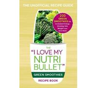 The I Love My NutriBullet Green Smoothies Recipe Book (Tascabile)