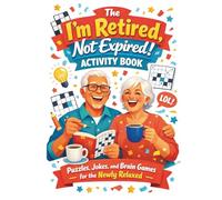 The “I’m Retired, Not Expired!” Activity Book: Large Print 8 x 11 Inch Book | Word Search, Crossword, Sudoku, Maze and Acrostic Puzzles