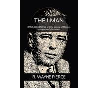 THE I-MAN: DAN S. KUYKENDALL and the Making of Modern Immigration Enforcement