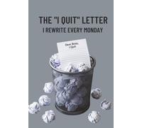 The "I Quit" Letter I Rewrite Every Monday: Funny Sarcastic Lined Notebook for Work - A Venting Journal for The Sunday Scaries, Resignation Drafts, and Office Humor Gag Gift