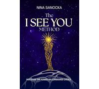 The I SEE YOU Method: Discover the power of conscious choice