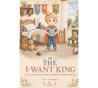 The I-Want King: A story about wishes, boundaries, and kind words