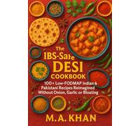 The IBS-Safe Desi Cookbook: 100+ Low-FODMAP Indian & Pakistani Recipes Reimagined Without Onion, Garlic or Bloating