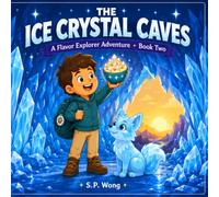 The Ice Crystal Caves: A Children's Adventure Story with Recipes