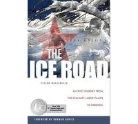 The Ice Road: An Epic Journey from the Stalinist Labor Camps to Freedom