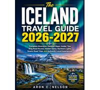 The Iceland Travel Guide 2026-2027: Complete Itineraries, Detailed Maps, Insider Tips, Ring Road Routes, Hidden Gems, Northern Lights, Scenic Road Trips, and Authentic Local Experiences.