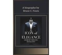 The Icon of Elegance: Giorgio Armani’s Biography