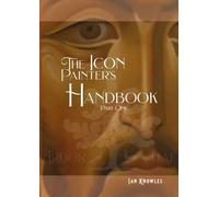 The Icon Painter's Handbook. A practical guide to Byzantine icon painting....