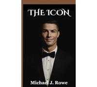 The Icon: The Unauthorized Biography of Global Football Superstar Cristiano Ronaldo: The GOAT, Soccer Champion, World Cup Dreamer, and Inspirational Success Story