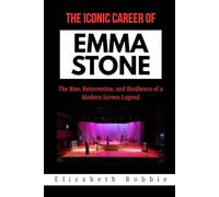 The Iconic Career of Emma Stone: The Rise, Reinvention, and Resilience of a Modern Screen Legend