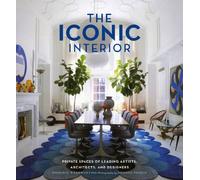The Iconic Interior: Private Spaces of Leading Artists, Architects, and Designers