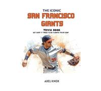 The Iconic San Francisco Giants Trivia Book