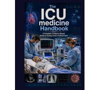 The ICU Medicine Handbook: A Complete Evidence-Based Guide to Saving Lives in Critical Care