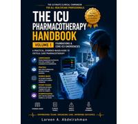 The ICU Pharmacotherapy Handbook: Volume 1: Foundations, Electrolyte Disorders, Acid-Base Disorders, and Cardiovascular Emergencies