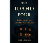 THE IDAHO FOUR: Inside the Crime That Shocked a Nation